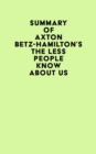 Summary of Axton Betz-Hamilton's The Less People Know About Us - eBook
