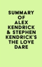 Summary of Alex Kendrick & Stephen Kendrick's The Love Dare - eBook