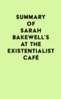 Summary of Sarah Bakewell's At the Existentialist Cafe - eBook