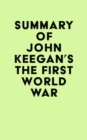 Summary of John Keegan's The First World War - eBook