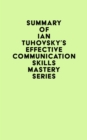 Summary of Ian Tuhovsky's Effective Communication Skills Mastery Series - eBook