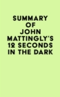 Summary of John Mattingly's 12 Seconds in the Dark - eBook