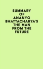 Summary of Ananyo Bhattacharya's The Man from the Future - eBook