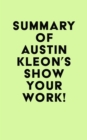Summary of Austin Kleon 's Show Your Work! - eBook