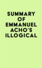 Summary of Emmanuel Acho 's Illogical - eBook