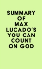 Summary of Max Lucado 's You Can Count on God - eBook