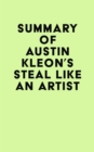 Summary of Austin Kleon's Steal Like an Artist - eBook