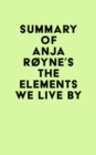 Summary of Anja Royne's The Elements We Live By - eBook