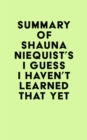 Summary of Shauna Niequist's I Guess I Haven't Learned That Yet - eBook