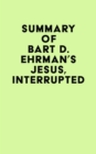 Summary of Bart D. Ehrman's Jesus, Interrupted - eBook
