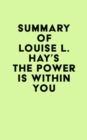 Summary of Louise L. Hay's The Power Is Within You - eBook
