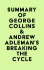 Summary of George Collins & Andrew Adleman's Breaking the Cycle - eBook