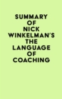 Summary of Nick Winkelman's The Language of Coaching - eBook
