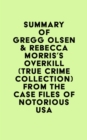 Summary of Gregg Olsen & Rebecca Morris's Overkill (True Crime Collection) From the Case Files of Notorious USA - eBook