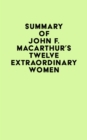 Summary of John F. MacArthur's Twelve Extraordinary Women - eBook