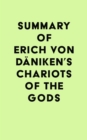 Summary of Erich von Daniken's Chariots of the Gods - eBook