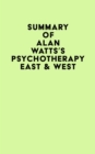 Summary of Alan Watts's Psychotherapy East & West - eBook