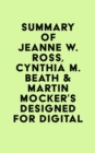 Summary of Jeanne W. Ross, Cynthia M. Beath & Martin Mocker's Designed for Digital - eBook
