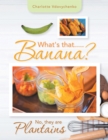 What's That.....Banana? : No, They Are Plantains - eBook