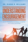 Understanding Encouragement : At the Intersections of Christian Leadership and Positive Psychology - eBook