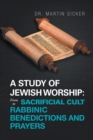 A Study of Jewish Worship: from Sacrificial Cult to Rabbinic Benedictions and Prayers - eBook