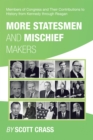 More Statesmen and Mischief Makers : Members of Congress and Their Contributions to History from Kennedy Through Reagan - eBook