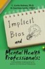 Implicit Bias and Mental Health Professionals: : Creating Better Understanding for Systems of Child Abuse Professionals - eBook