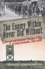 The Enemy Within Never Did Without : German and Japanese Prisoners of War At Camp Huntsville, Texas, 1942-1945 - Book