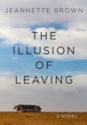 The Illusion of Leaving : A Novel - Book