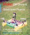 DIY Drone and Quadcopter Projects : A Collection of Drone-Based Essays, Tutorials, and Projects - eBook