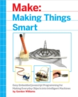 Making Things Smart : Easy Embedded JavaScript Programming for Making Everyday Objects into Intelligent Machines - eBook