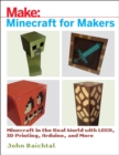 Minecraft for Makers : Minecraft in the Real World with LEGO, 3D Printing, Arduino, and More! - Book