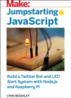 Jumpstarting JavaScript : Build a Twitter Bot and LED Alert System Using Node.js and Raspberry Pi - Book