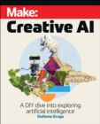 Make: Creative AI : A DIY Dive into Exploring Artificial Intelligence - Book