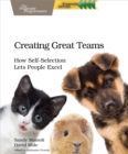 Creating Great Teams : How Self-Selection Lets People Excel - eBook