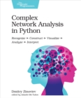 Complex Network Analysis in Python : Recognize - Construct - Visualize - Analyze - Interpret - eBook