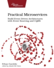Practical Microservices : Build Event-Driven Architectures with Event Sourcing and CQRS - Book