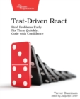 Test-Driven React : Find Problems Early, Fix Them Quickly, Code with Confidence - Book