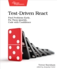 Test-Driven React : Find Problems Early, Fix Them Quickly, Code with Confidence - eBook
