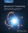 Quantum Computing : Program Next-Gen Computers for Hard, Real-World Applications - Book