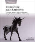 Competing with Unicorns : How the World's Best Companies Ship Software and Work Differently - Book