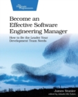 Become an Effective Software Engineering Manager : How to Be the Leader Your Development Team Needs - Book