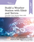 Build a Weather Station with Elixir and Nerves : Visualize Your Sensor Data with Phoenix and Grafana - Book