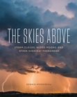 The Skies Above : Storm Clouds, Blood Moons, and Other Everyday Phenomena - eBook