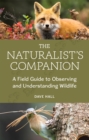 The Naturalist's Companion : A Field Guide to Observing and Understanding Wildlife - eBook
