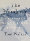 The Wanderer : An Alaska Wolf's Final Journey - eBook