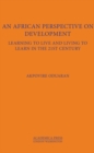 An African Perspective on Development : Learning to Live and Living to Learn in the 21st Century - Book
