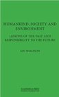 Humankind, Society, and the Environment : Lessons of the Past and Responsibility to the Future - Book