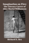 Imagination on Fire : The Literary Career of Alice Muriel Williamson - eBook