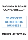 "Nobody Else Has Complained," Or Are You Just Not Listening? : 25 Ways To Be Better In Business - eBook